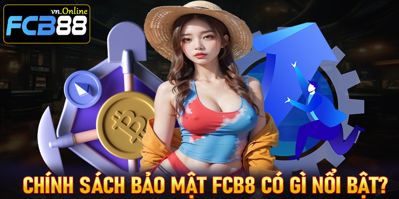 Chính sách bảo mật tại nhà cái FCB8 có những thế mạnh nổi bật nào?