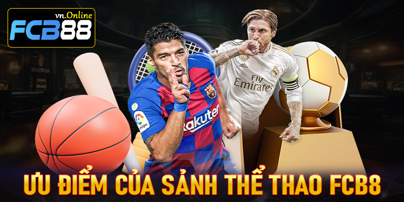 Những ưu điểm nổi bật hiện sân chơi cá cược thể thao FCB8 đang sở hữu