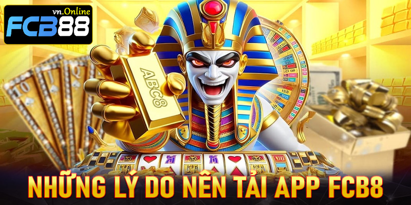 Những lý do việc tải app FCB8 về thiết bị cá nhân đang được nhiều người quan tâm đến nhất hiện nay