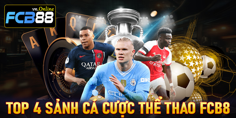 Khám phá top 4 sảnh cá cược thể thao FCB8 đang khuấy đảo giới cá cược