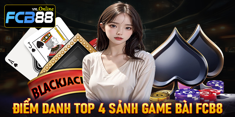 Điểm danh top 4 sảnh game bài FCB8 đang được ưa chuộng nhất