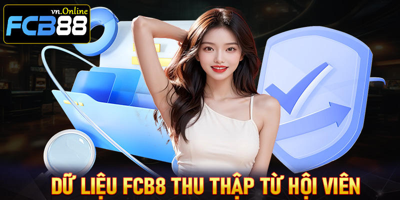 Những thông tin mà trang chính sách bảo mật tại nhà cái FCB8 thu thập từ hội viên