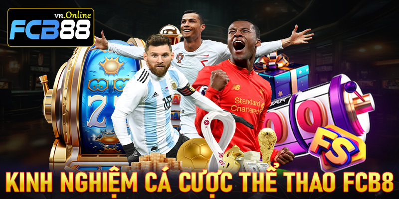 Chia sẻ kinh nghiệm cá cược thể thao FCB8 dành cho cược thủ mới tham gia