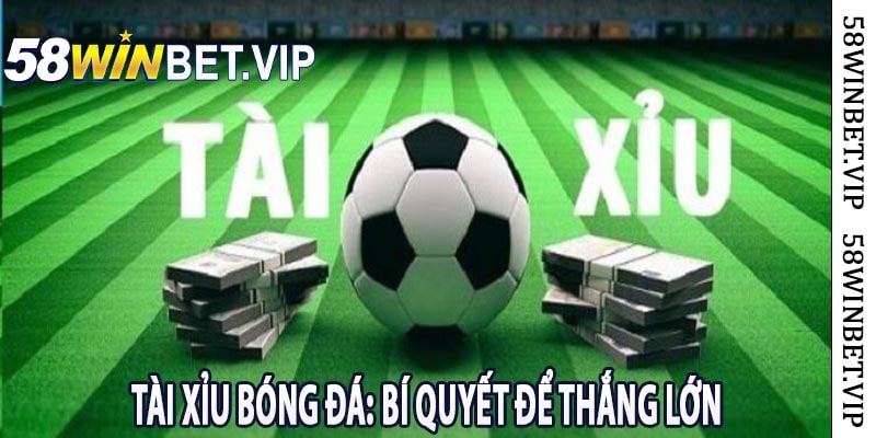 Tài Xỉu Bóng Đá: Bí Quyết Để Thắng Lớn